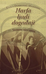 Rajka Dobronić-Mazzoni: Harfa – Ljudi – Događaji. Srrune sjećanja, vlastita naklada, 2009.