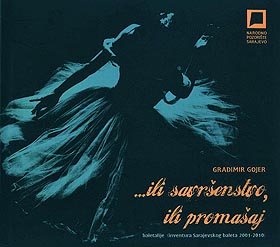 Gradimir Gojer, …ili savršenstvo, ili promašaj. Baletalije (inventura Sarajevskog baleta 2001-2010), Narodno pozorište Sarajevo, 2010.