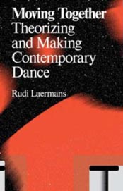 Rudi Laermans, Moving Together. Theorizing and Making Contemporary Dance, Amsterdam, Valiz, 2015.