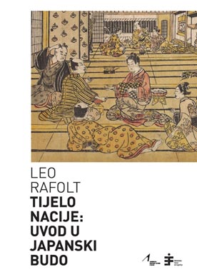 Leo Rafolt, Tijelo nacije: Uvod u japanski budo, Zagreb, Institut za etnologiju i folkloristiku, Akademija za umjetnost i kulturu Sveučilišta Josipa Jurja Strossmayera u Osijeku, 2023. 