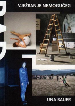 Una Bauer, BADco.: Vježbanje nemogućeg, nakladnici: Centar za dramsku umjetnost i Umjetnička organizacija Oaza, Zagreb, 2021.